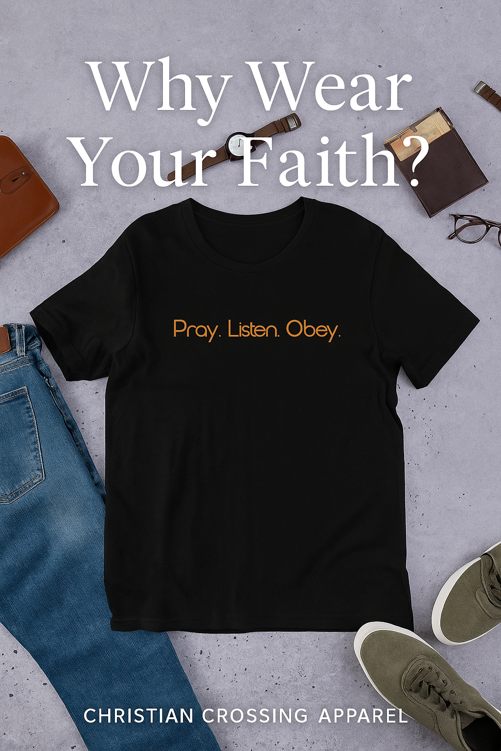 A flat lay of a black Christian t-shirt that reads “Pray. Listen. Obey.” in orange lettering, surrounded by casual everyday items including jeans, a watch, glasses, and sneakers — representing a lifestyle of faith and obedience.