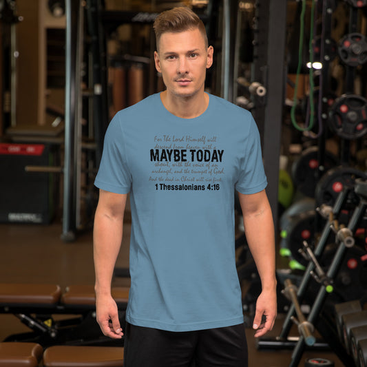 Christian t-shirt – Maybe Today 1 Thessalonians 4:16 – Christian Crossing Apparel-Front